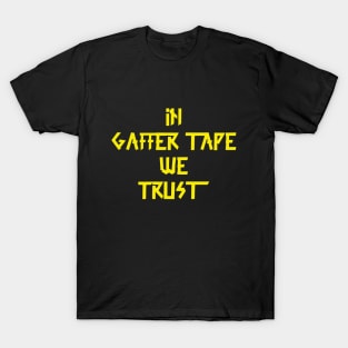 in Gaffer tape we trust Yellow Tape T-Shirt